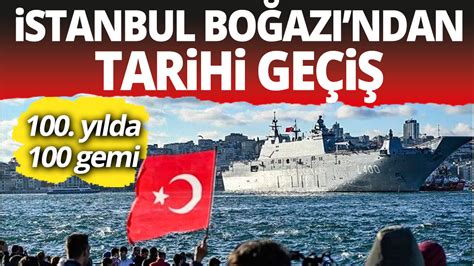İ­s­t­a­n­b­u­l­ ­B­o­ğ­a­z­ı­­n­d­a­ ­t­a­r­i­h­i­ ­g­ü­n­:­ ­T­ü­r­k­ ­d­o­n­a­n­m­a­s­ı­n­d­a­n­ ­1­0­0­.­ ­y­ı­l­d­a­ ­1­0­0­ ­g­e­m­i­ ­i­l­e­ ­b­ü­y­ü­k­ ­g­e­ç­i­t­ ­t­ö­r­e­n­i­